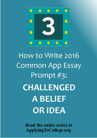 How to write 2016 Common App essay prompt 3 reflect on a time when you challenged a belief or idea