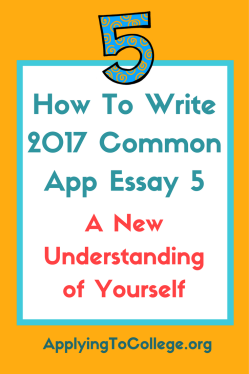 How To Write 2017 Common App Essay 5 a new understanding of yourself