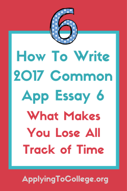 How To Write 2017 Common App Essay 6 what makes you lose all track of time