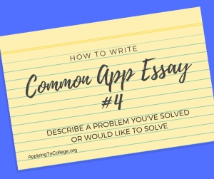 How to Write Common Application Essay 4 Problem You Solved or Would Like to Solve