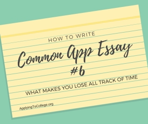 How to Write Common Application Essay 6 what makes you lose track of time